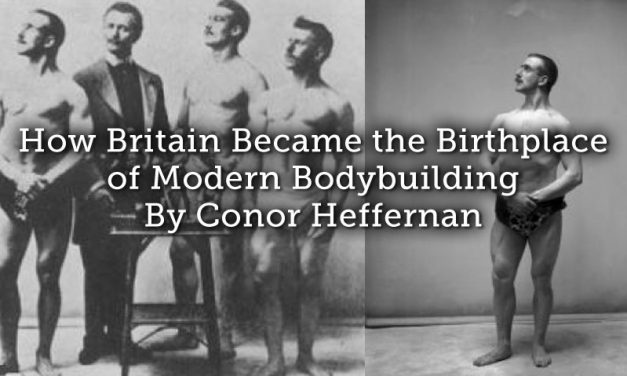 How Britain Became the Birthplace of Modern Bodybuilding