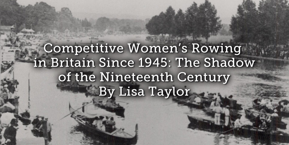 Competitive Women’s Rowing in Britain Since 1945: The Shadow of the Nineteenth Century