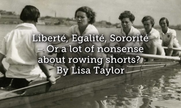 Liberté, Egalité, Sororité – or a lot of nonsense about rowing shorts?