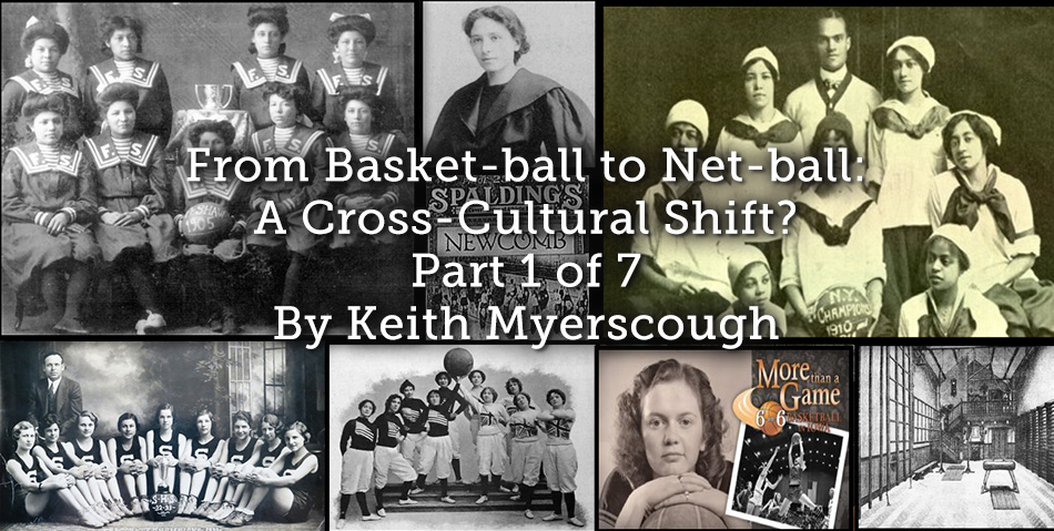 From Basket-ball to Net-ball: A Cross-Cultural Shift? Part 1 of 7