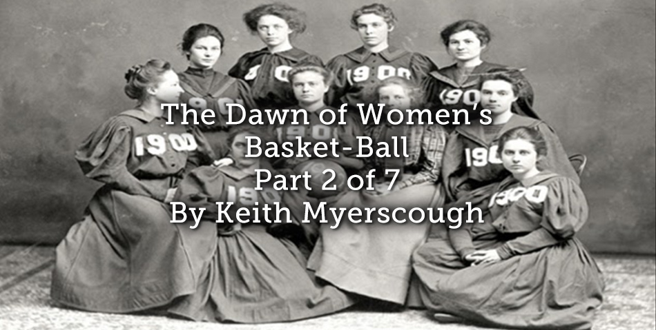 The Dawn of Women’s Basket-Ball. Part 2 of 7