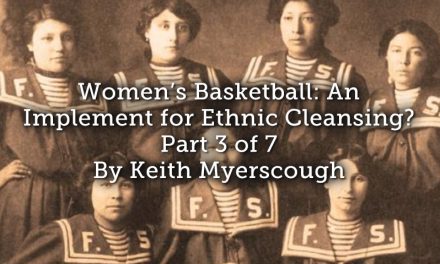 Women’s Basketball: An Implement for Ethnic Cleansing? – Part 3 of 7