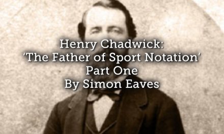 Henry Chadwick: ‘The Father of Sport Notation’ – Part One