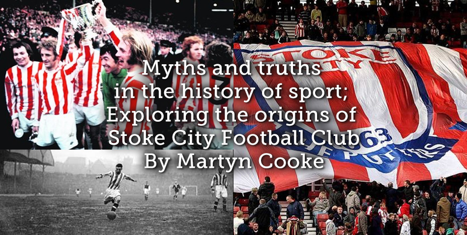 Myths and truths in the history of sport; Exploring the origins of Stoke City Football Club