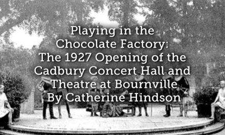 Playing in the Chocolate Factory: The 1927 Opening of the Cadbury Concert Hall and Theatre at Bournville