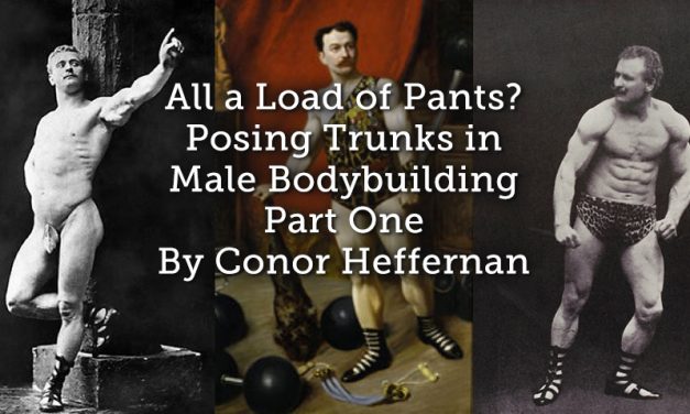 All a Load of Pants? Posing Trunks in Male Bodybuilding Part One