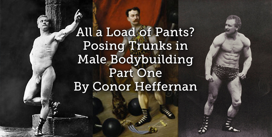 All a Load of Pants? Posing Trunks in Male Bodybuilding Part One