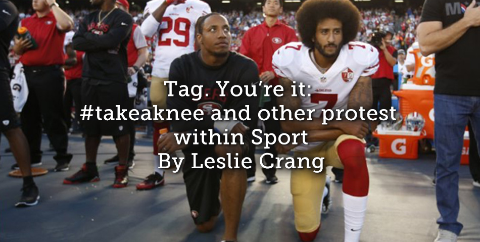 Tag. You’re it : #takeaknee and other protests within Sport