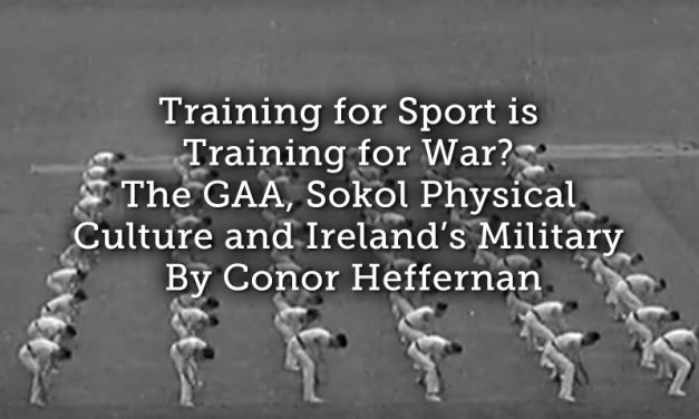 Training for Sport is Training for War? The GAA, Sokol Physical Culture and Ireland’s Military