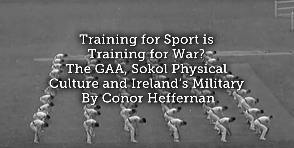 Training for Sport is Training for War? The GAA, Sokol Physical Culture and Ireland’s Military