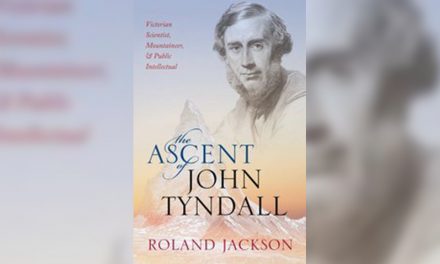 The Ascent of John Tyndall – Victorian Scientist, Mountaineer, and Public Intellectual by Roland Jackson