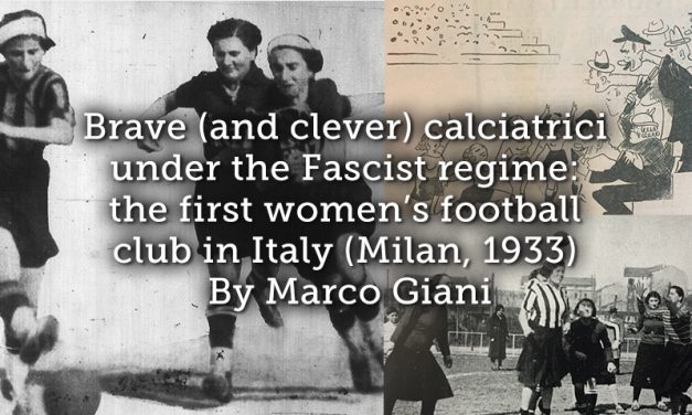 Brave (and clever) calciatrici under the Fascist regime: the first women’s football club in Italy (Milan, 1933)