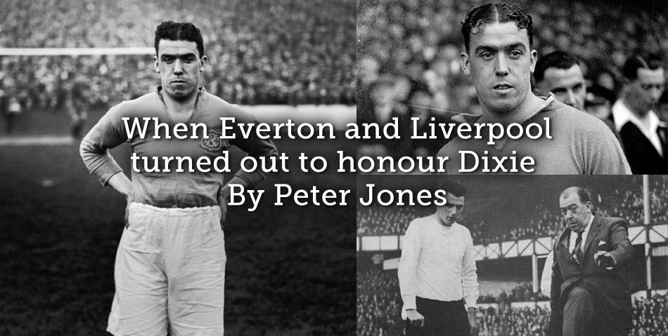 When Everton and Liverpool turned out to honour Dixie