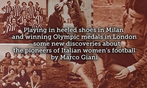 Playing in heeled shoes in Milan and winning Olympic medals in London ~ some new discoveries about the pioneers of Italian women’s football