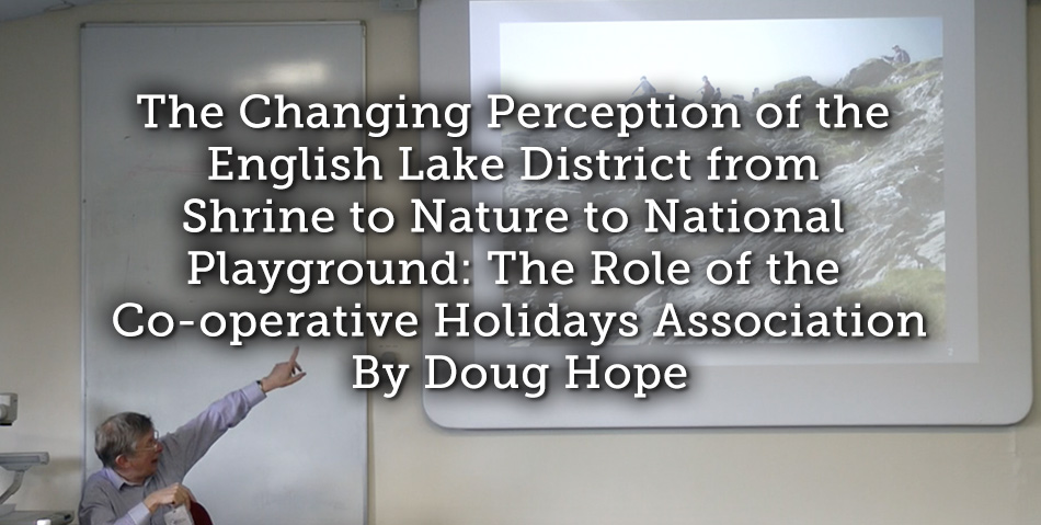 The Changing Perception of the English Lake District from Shrine to Nature to National Playground: The Role of the Co-operative Holidays Association