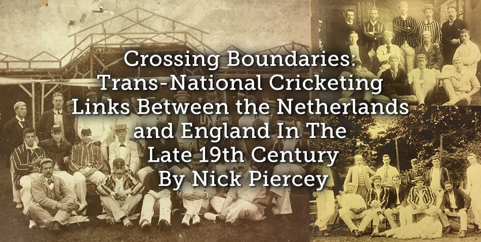 Crossing Boundaries: Trans-National Cricketing Links Between the Netherlands and England In The Late 19th Century