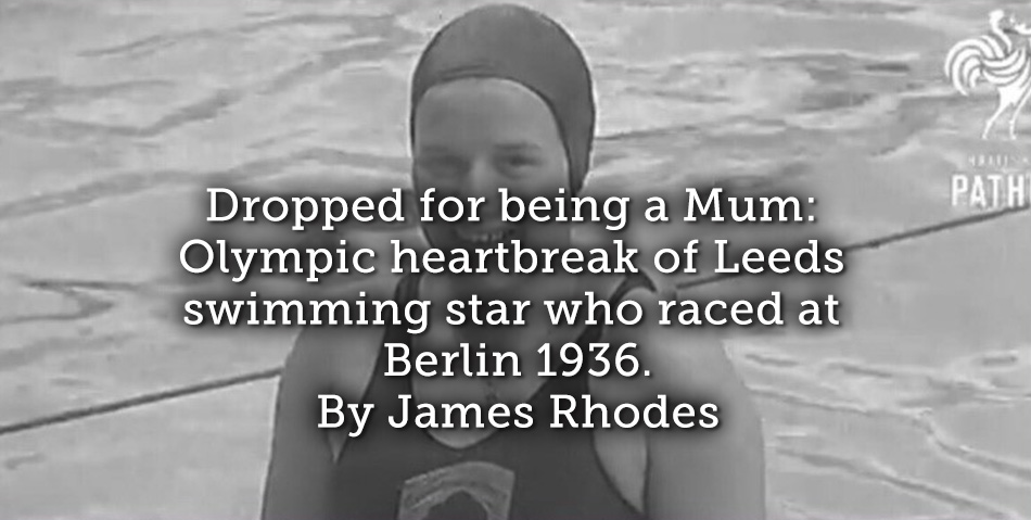 Dropped for being a Mum: Olympic heartbreak of Leeds swimming star who raced at Berlin 1936.