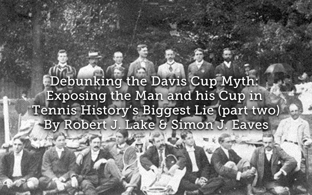 Debunking the Davis Cup Myth: Exposing the Man and his Cup in Tennis History’s Biggest Lie (part two)