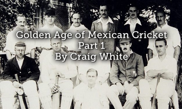 Golden Age of Mexican Cricket Part 1