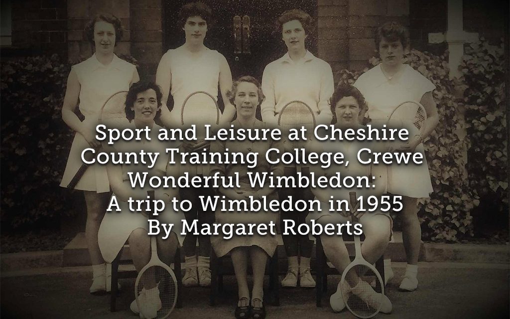 Sport and Leisure at Cheshire County Training College, Crewe Wonderful Wimbledon: A trip to Wimbledon in 1955 ~