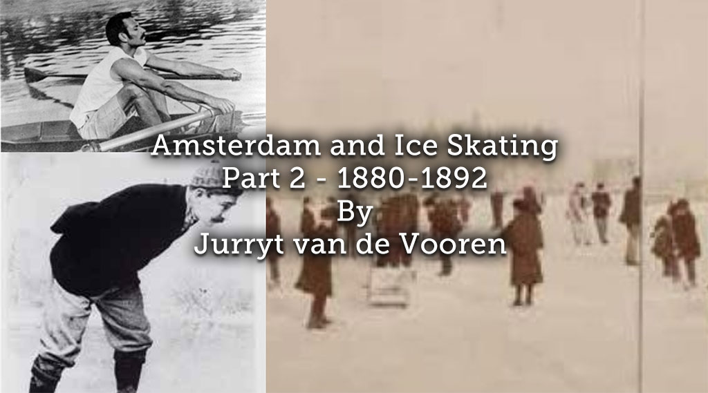 Amsterdam and Ice Skating ~ Part 2 ~ 1880-1892