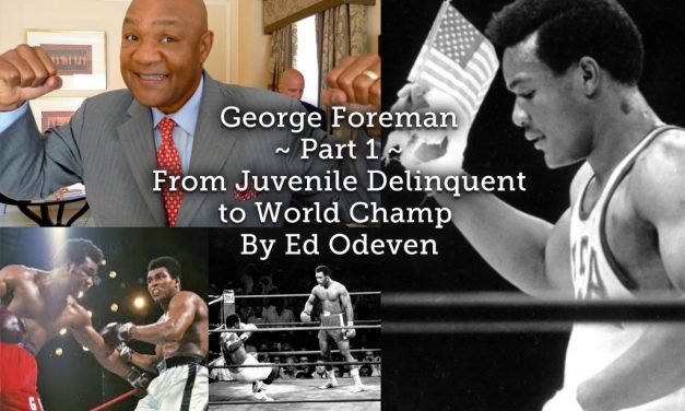 George Foreman ~ Part 1<br> From Juvenile Delinquent to World Champ