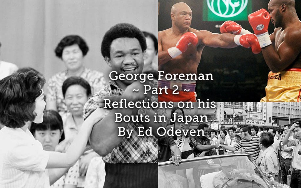 George Foreman ~ Part 2<br> Reflections on his Bouts in Japan