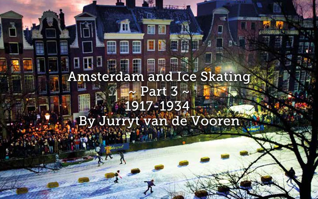Amsterdam and Ice Skating ~ Part 3 ~ 1917-1934