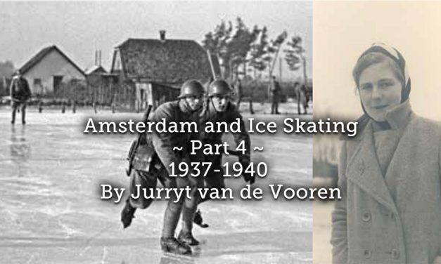 Amsterdam and Ice Skating ~ Part 4 ~1937-1940