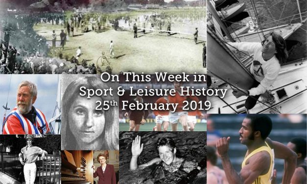 On This Week in Sport & Leisure History ~ 25th February-3rd March 2019