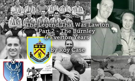 The Legend That Was Lawton <br> Part 2 – The Burnley & Everton Years