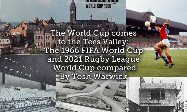 The World Cup comes to the Tees Valley:  <br>The 1966 FIFA World Cup and 2021 Rugby League World Cup compared