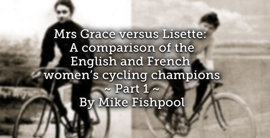 Mrs Grace versus Lisette: <br> A comparison of the English and French women’s cycling champions  <br> Part 1