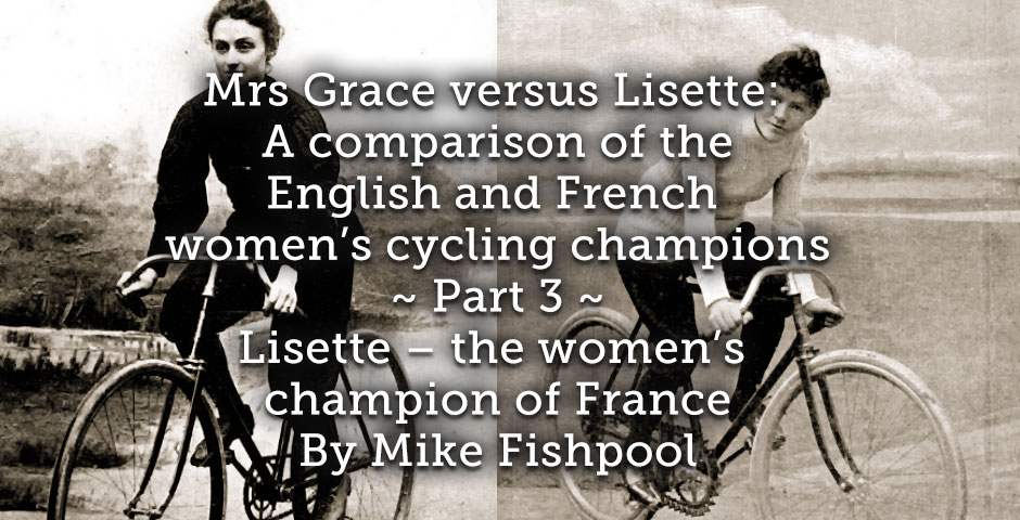 Mrs Grace versus Lisette: <br> A comparison of the English and French women’s cycling champions. <br>PART 3  <br> Lisette – the women’s champion of France