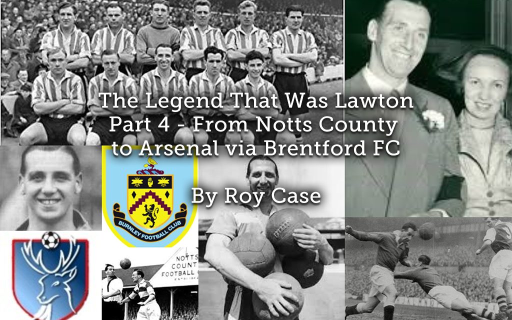 The Legend That Was Lawton <br> Part 4 – From Notts County to Arsenal via Brentford FC
