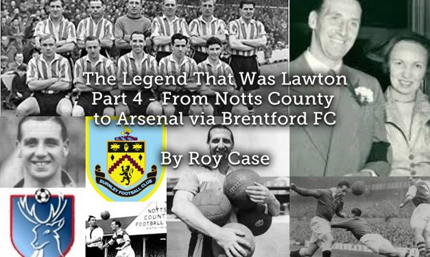The Legend That Was Lawton <br> Part 4 – From Notts County to Arsenal via Brentford FC