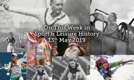 On This Week in Sport & Leisure History <br> 13-19th May 2019