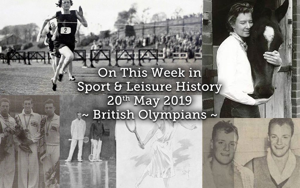On This Week in Sport & Leisure History <br> 20-26th May 2019<br>British Olympians
