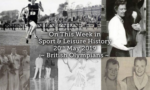 On This Week in Sport & Leisure History <br> 20-26th May 2019<br>British Olympians