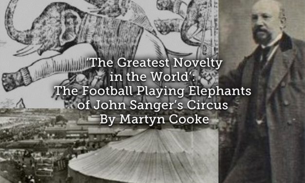‘The Greatest Novelty in the World’: <br>The Football Playing Elephants of John Sanger’s Circus