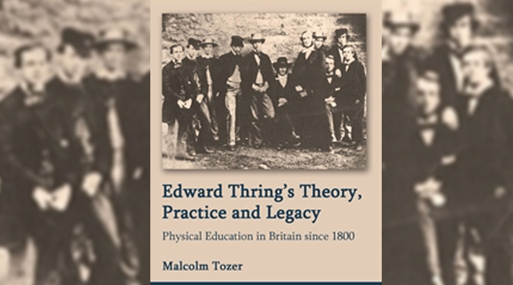 Edward Thring’s Theory, Practice and Legacy: Physical Education in Britain since 1800