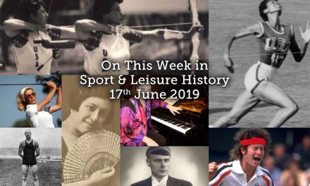 On this Week in Sport & Leisure History ~ 17th- 23rd June 2019