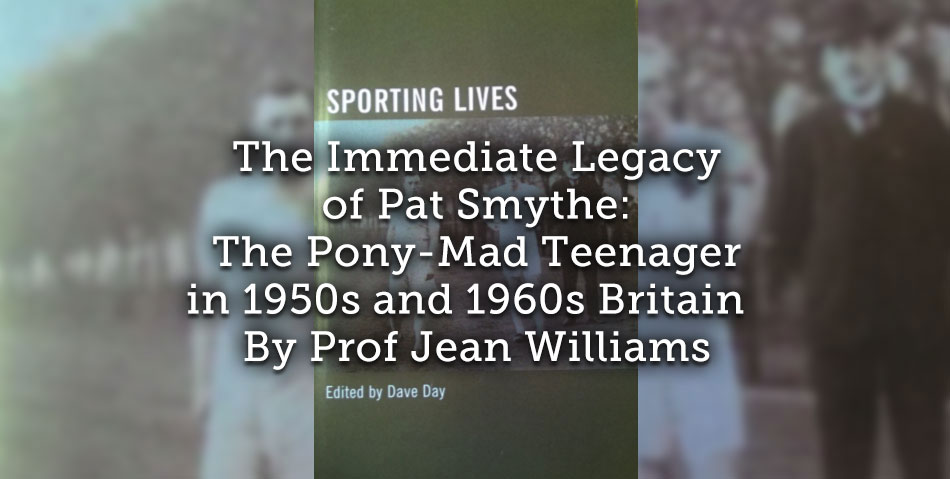 The Immediate Legacy of Pat Smythe: <br>The Pony-Mad Teenager in 1950s and 1960s Britain