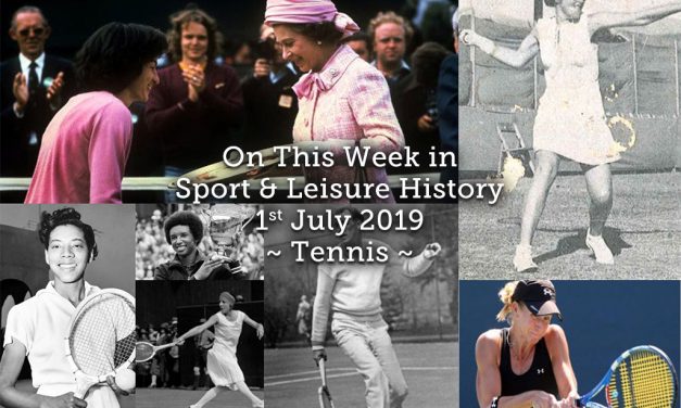On This Week in Sport & Leisure History ~ 1st-7th July 2019 ~ Tennis