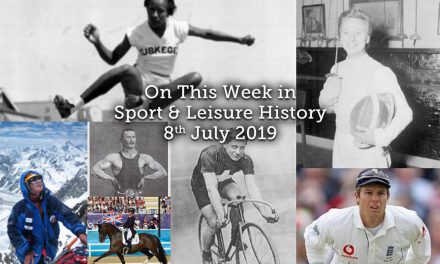 On This Week in sport & Leisure History ~ 8th-14th July 2019