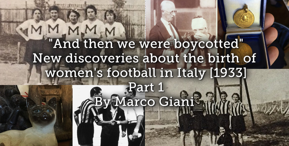 “And then we were boycotted” <br> New discoveries about the birth of women’s football in Italy [1933]  <br> Part 1