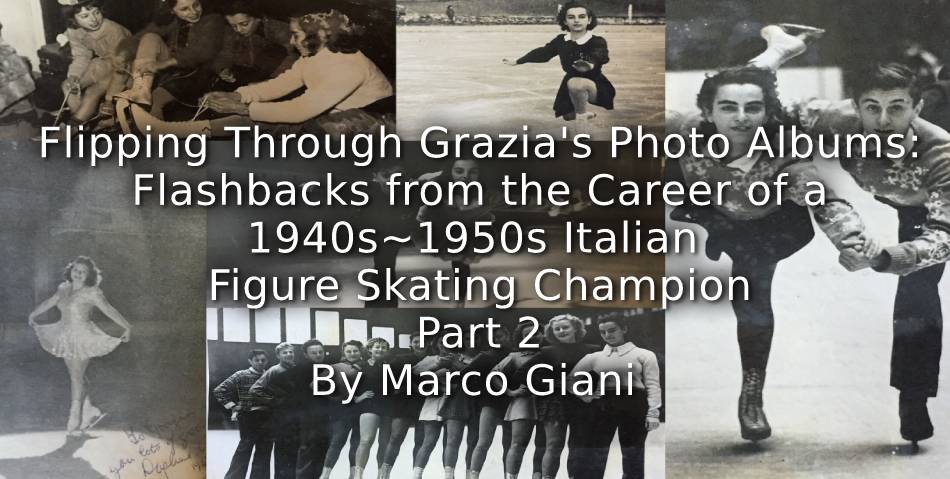 Flipping through Grazia’s photo albums: <br>Flashbacks from the career of a 1940s-1950s Italian figure ice skating champion <br> Part 2