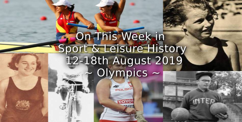 On This Week in Sport & Leisure History <br> 12th-18th August 2019 <br>~ Olympics ~