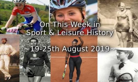 On This Week in Sport & Leisure History ~ 19-25th August 2019