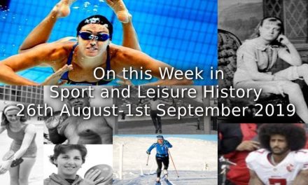 On This Week in Sport & Leisure History <br> ~26th August-1st September 2019~